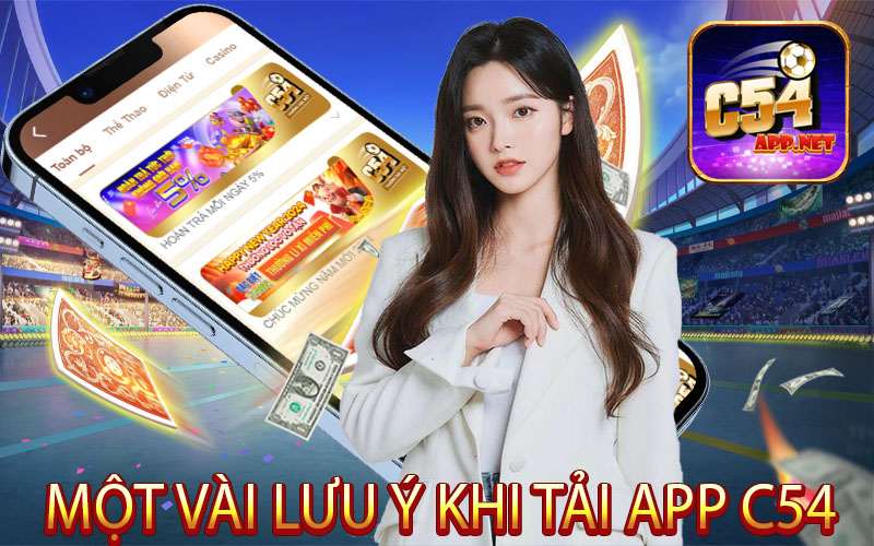 Một vài lưu ý khi tải app C54