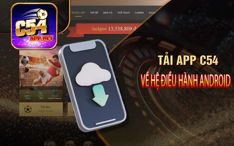 Tải app C54 về hệ điều hành Android